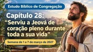 Estudo Bíblico de Congregação para a semana de 1 a 7 de março de 2027
