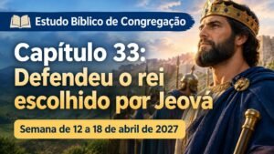 Estudo Bíblico de Congregação para a semana de 12 a 18 de abril de 2027