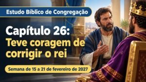 Estudo Bíblico de Congregação para a semana de 15 a 21 de fevereiro de 2027