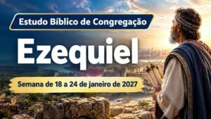 Estudo Bíblico de Congregação para a semana de 18 a 24 de janeiro de 2027