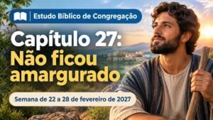 Estudo Bíblico de Congregação para a semana de 22 a 28 de fevereiro de 2027