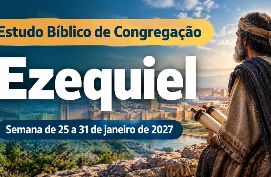Estudo Bíblico de Congregação para a semana de 25 a 31 de janeiro de 2027