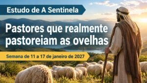 Estudo da Sentinela para a semana de 11 a 17 de janeiro de 2027