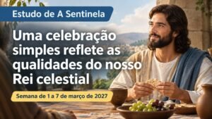 Estudo de A Sentinela para a semana de 1 a 7 de março de 2027