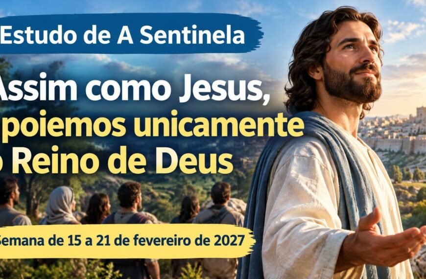 Estudo de A Sentinela para a semana de 15 a 21 de fevereiro de 2027