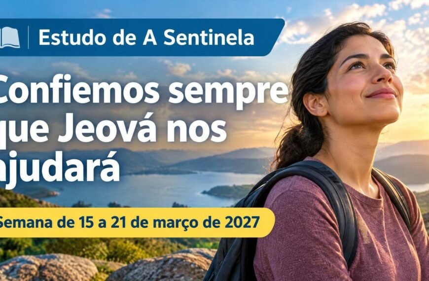 Estudo de A Sentinela de 15 a 21 de março de 2027