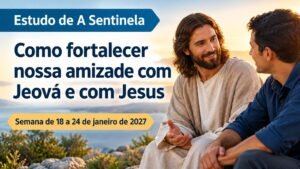 Estudo de A Sentinela da semana de 18 a 24 de janeiro de 2027