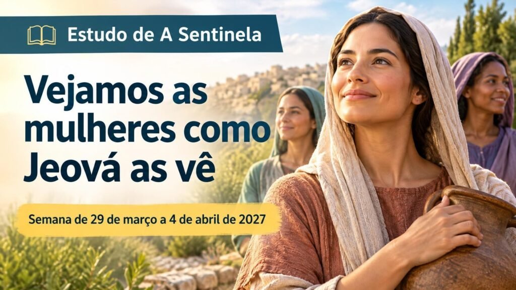 Estudo de A Sentinela da semana de 29 de março a 4 de abril de 2027 Estudo de A Sentinela da semana de 29 de março a 4 de abril de 2027