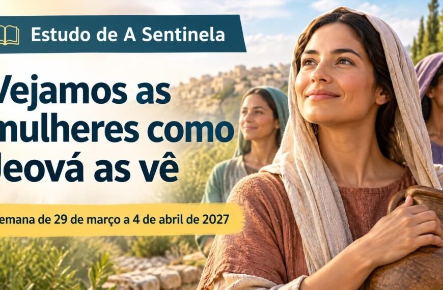 Estudo de A Sentinela da semana de 29 de março a 4 de abril de 2027