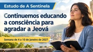 Estudo de A Sentinela para a semana de 4 a 10 de janeiro de 2027