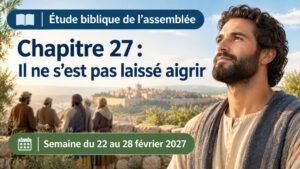 Étude biblique de l’assemblée pour la semaine du 22 au 28 février 2027