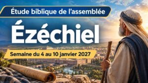 Étude biblique de l’assemblée pour la semaine du 4 au 10 janvier 2027