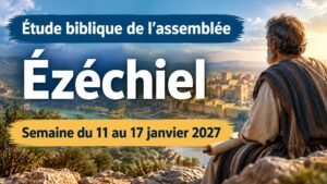 Étude biblique de la congrégation pour la semaine du 11 au 17 janvier 2027