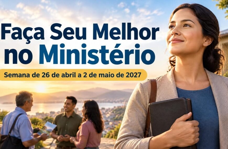 Faça Seu Melhor no Ministério Faça Seu Melhor no Ministério para a semana de 26 de abril a 2 de maio de 2027