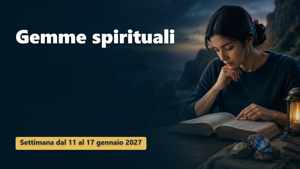 Gemme spirituali per la settimana dall’11 al 17 gennaio 2027 Gemme spirituali per la settimana dall’11 al 17 gennaio 2027
