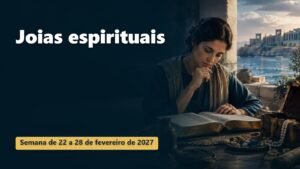 Joias espirituais para a semana de 22 a 28 de fevereiro de 2027