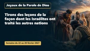 Joyaux de la Parole de Dieu pour la semaine du 22 au 28 février 2027