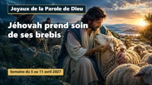 Joyaux de la Parole de Dieu pour la semaine du 5 au 11 avril 2027