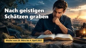 Nach geistigen Schätzen graben für die Woche vom 29. März bis 4. April 2027