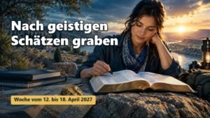 Nach geistigen Schätzen graben für die Woche vom 12. bis 18. April 2027