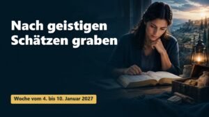 Nach geistigen Schätzen graben für die Woche vom 4. bis 10. Januar 2027