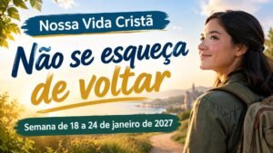 Nossa Vida Cristã para a semana de 18 a 24 de janeiro de 2027