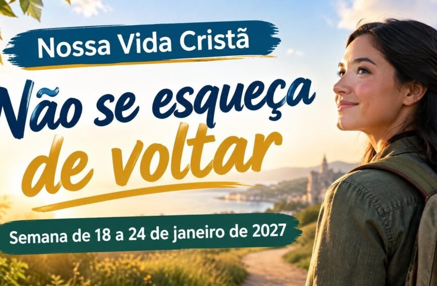 Nossa Vida Cristã para a semana de 18 a 24 de janeiro de 2027