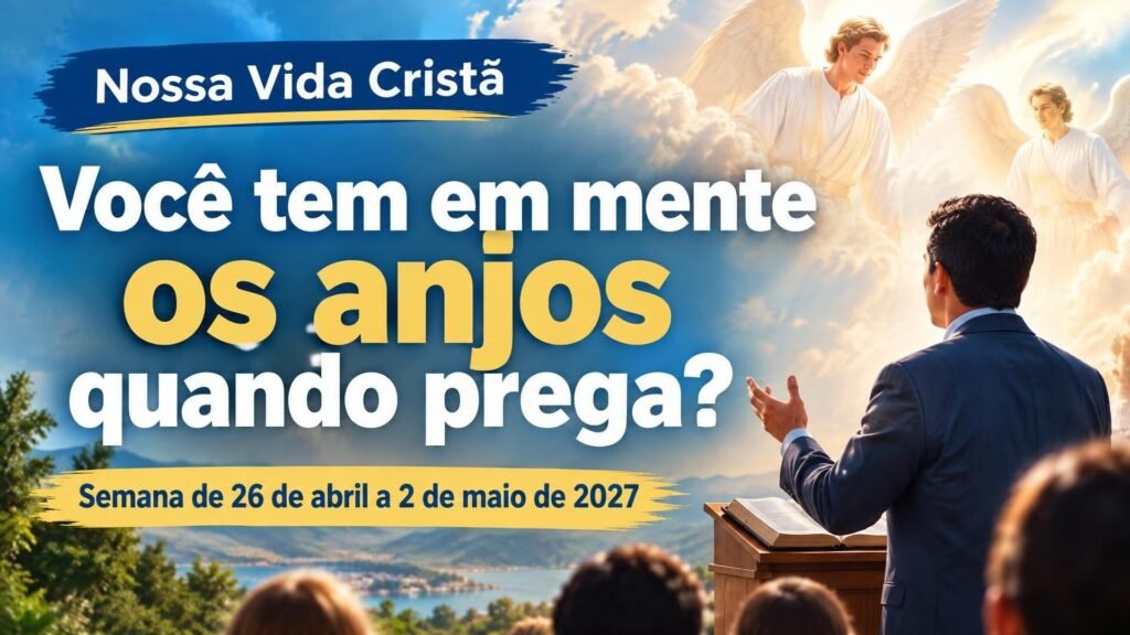 Nossa Vida Cristã para a semana de 26 de abril a 2 de maio de 2027 Nossa Vida Cristã para a semana de 26 de abril a 2 de maio de 2027
