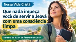 Nossa Vida Cristã para a semana de 8 a 14 de fevereiro de 2027