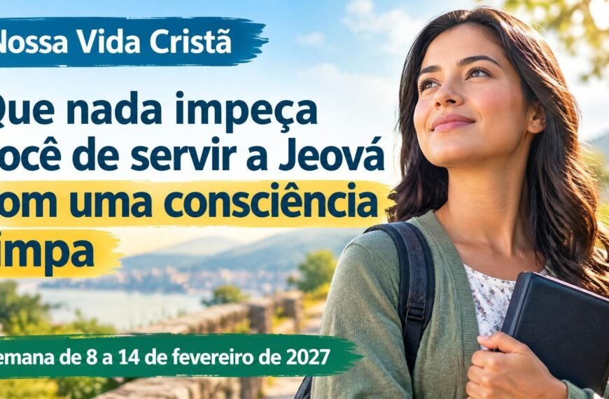 Comentários para a reunião TJ Nossa Vida Cristã para a semana de 8 a 14 de fevereiro de 2027