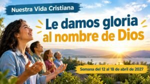 Nuestra Vida Cristiana para la semana del 12 al 18 de abril de 2027