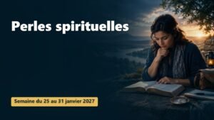 Perles spirituelles pour la semaine du 25 au 31 janvier 2027