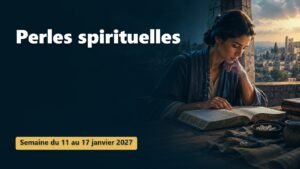 Perles spirituelles pour la semaine du 11 au 17 janvier 2027