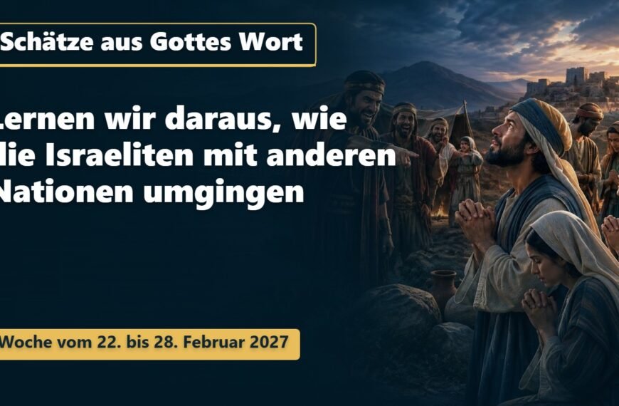 Schätze aus Gottes Wort Schätze aus Gottes Wort für die Woche vom 22. bis 28. Februar 2027