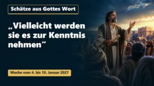 Schätze aus Gottes Wort für die Woche vom 4. bis 10. Januar 2027