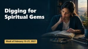 Spiritual Gems for the Week of February 15-21, 2027