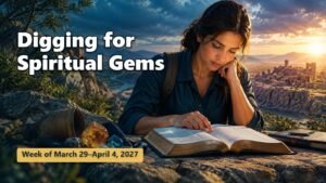 Spiritual Gems for the Week of March 29–April 4, 2027
