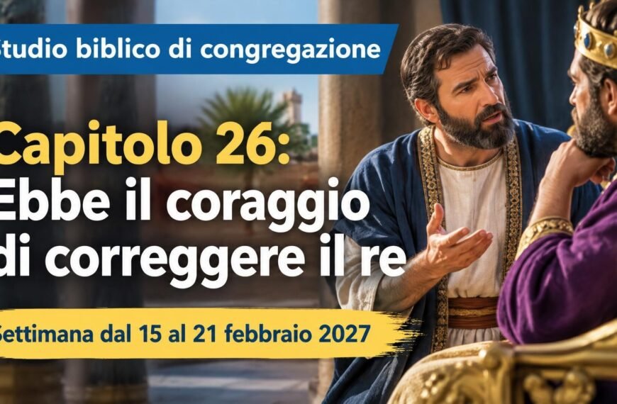 Studio biblico di congregazione per la settimana dal 15 al 21 febbraio 2027