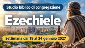 Studio biblico di congregazione per la settimana dal 18 al 24 gennaio 2027