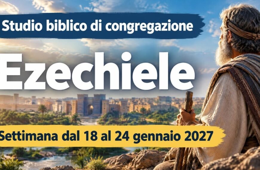 Studio biblico di congregazione per la settimana dal 18 al 24 gennaio 2027
