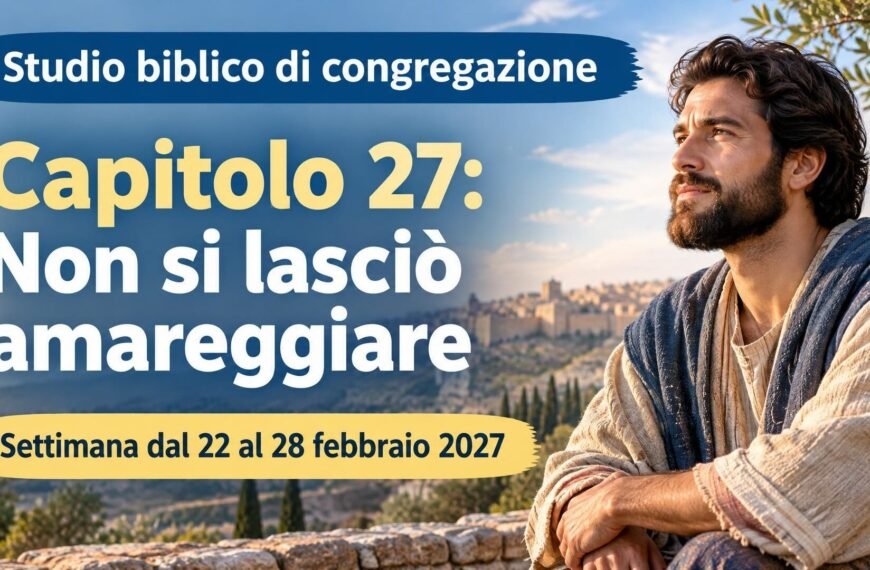 Studio biblico di congregazione per la settimana dal 22 al 28 febbraio 2027