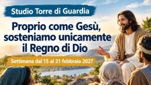 Studio della Torre di Guardia per la settimana dal 15 al 21 febbraio 2027