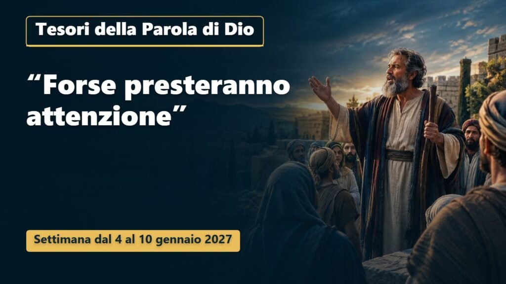 Tesori della Parola di Dio per la settimana dal 4 al 10 gennaio 2027 Tesori della Parola di Dio per la settimana dal 4 al 10 gennaio 2027