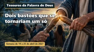 Tesouros da Palavra de Deus para a semana de 19 a 25 de abril de 2027