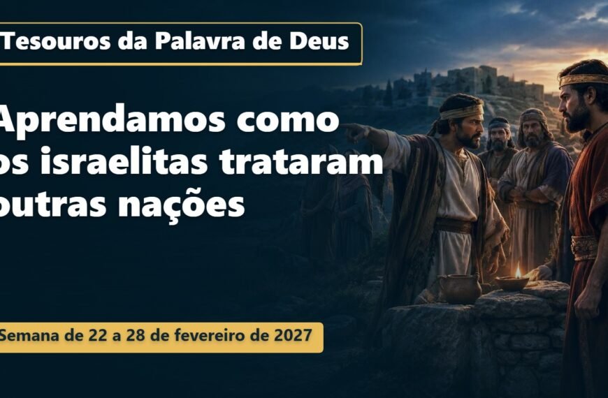 Tesouros da Palavra de Deus para a semana de 22 a 28 de fevereiro de 2027