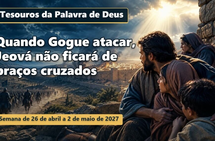 Comentários para a reunião TJ Tesouros da Palavra de Deus para a semana de 26 de abril a 2 de maio de 2027