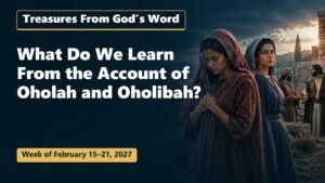 Treasures From God’s Word for the Week of February 15-21, 2027