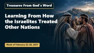 Treasures From God’s Word for the Week of February 22-28, 2027