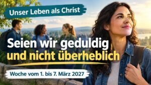 Unser Leben als Christ für die Woche vom 1. bis 7. März 2027