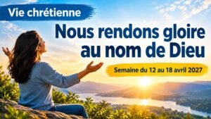 Vie chrétienne pour la semaine du 12 au 18 avril 2027